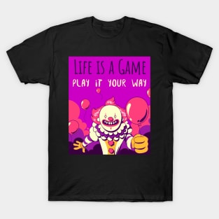 Life is a game play it your way T-Shirt